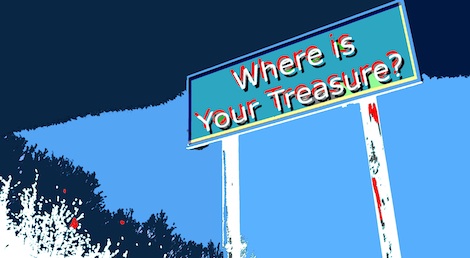 “For Where Your Treasure Is, There Your Heart Will Be Also” (Matt 6:21)